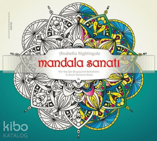 Mandala Sanatı;Her Yaş için Boyayarak Rahatlama ve Sanat Yaratma Kitabı