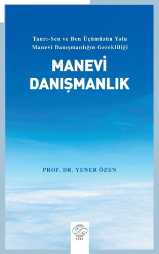 Manevi Danışmanlık ;Tanrı-Sen ve Ben Üçümüzün Yolu Manevi Danışmanlığın Gerekliliği