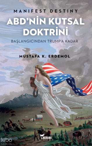 Manifest Destiny ABD'nin Kutsal Doktrini;Başlangıcından Trump'a Kadar