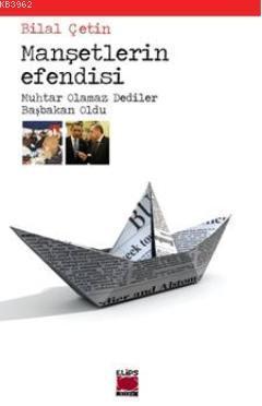 Manşetlerin Efendisi; Muhtar Olamaz Dediler Başbakan Oldu