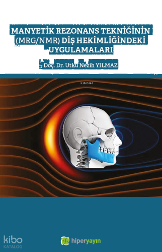 Manyetik Rezonans Tekniğinin (MRG/MMR) Diş Hekimliğindeki Uygulamaları