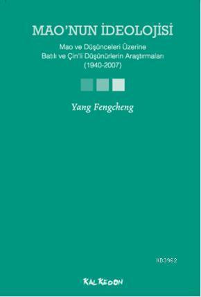 Maonun İdeolojisi; Mao ve Düşünceleri Üzerine Batılı ve Çinli Düşünürlerin Araştırmaları (1940-2007)