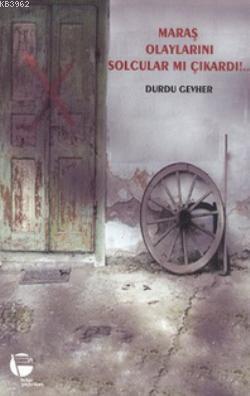 Maraş Olaylarını Solcular mı Çıkardı!...