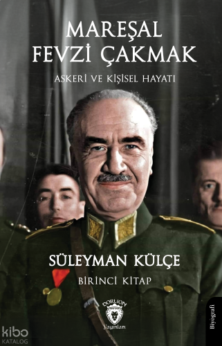 Mareşal Fevzi Çakmak;Askeri ve Kişisel Hayatı  Birinci Kitap