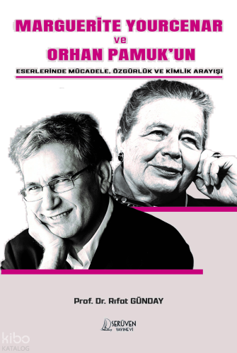 Marguerite Yourcenar ve Orhan Pamuk’un Eserlerinde Mücadele, Özgürlük ve Kimlik Arayışı