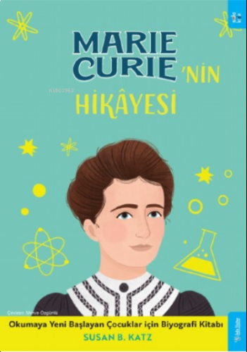 Marie Curie'nin Hikâyesi;Okumaya Yeni Başlayan Çocuklar için Biyografi Kitabı
