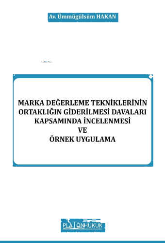 Marka Değerleme Tekniklerinin Ortaklığın Giderilmesi Davaları Kapsamında İncelenmesi Ve Örnek Uygulama