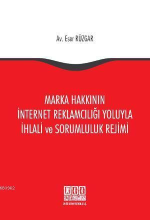 Marka Hakkının İnternet Reklamcılığı Yoluyla İhlali ve Sorumluluk Rejimi