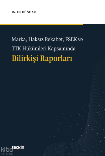 Marka, Haksız Rekabet, FSEK ve TTK Hükümleri Kapsamında Bilirkişi Raporları (Ciltli)