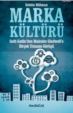 Marka Kültürü; (Seth Godin'den Malcolm Gladwell'e Birçok Ustanın Görüşü)
