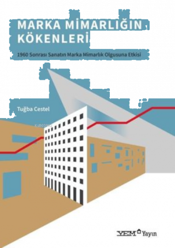 Marka Mimarlığın Kökenleri - 1960 Sonrası Sanatın Marka Mimarlık Olgusuna Etkisi