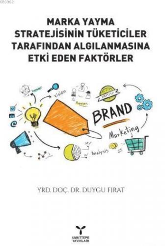 Marka Yayma Stratejisinin Tüketiciler Tarafından Algılanmasıyla Etki Eden Faktörler