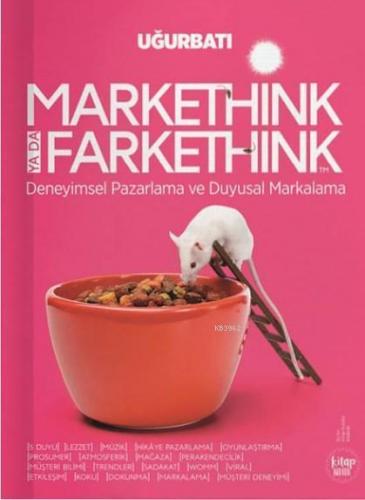 Markethink ya da Farkethink; Deneyimsel Pazarlama ve Duyusal Markalama