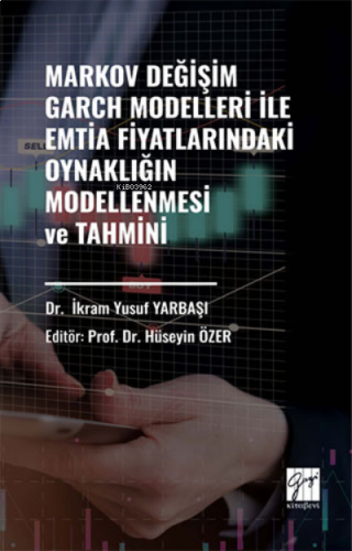 Markov Değişim Garch Modelleri İle Emtia Fiyatlarındaki Oynaklığın Modellenmesi Ve Tahmini