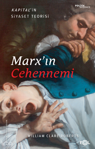 Marx’ın Cehennemi ;Kapital’in Siyaset Teorisi