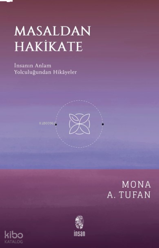 Masaldan Hakikate;İnsanın Anlam Yolculuğundan Hikâyeler