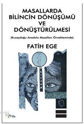 Masallarda Bilincin Dönüşümü ve Dönüştürülmesi; Kuzeydoğu Anadolu Masalları Örnekleminde