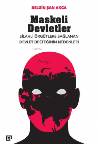 Maskeli Devletler: Silahlı Örgütlere Sağlanan Devlet Desteğinin Nedenleri