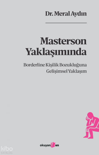 Masterson Yaklaşımında Borderline Kişilik Bozukluğuna Gelişimsel Yaklaşım