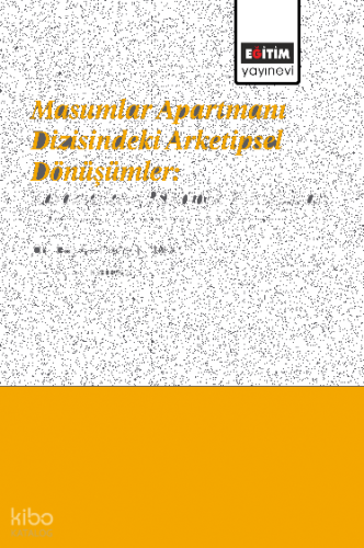 Masumlar Apartmanı Dizisindeki Arketipsel Dönüşümler;Karakterlerin Psikolojik Yolculukları