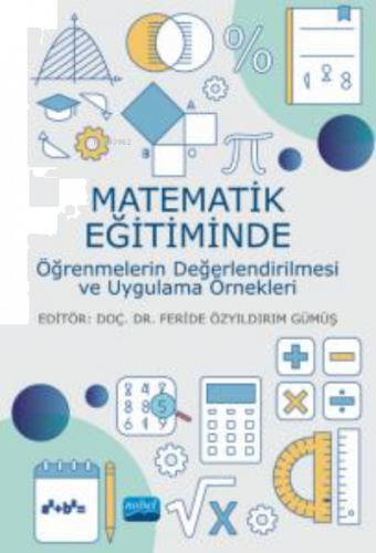 Matematik Eğitiminde Öğrenmelerin Değerlendirilmesi ve Uygulama Örnekleri