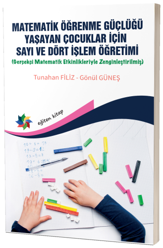 Matematik Öğrenme Güçlüğü Yaşayan Çocuklar İçin Sayı Ve Dört İşlem Öğretimi ;Gerçekçi Matematik Etkinlikleriyle Zenginleştirilmiş