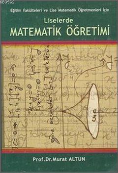 Matematik Öğretimi; Eğitim Fakülteleri ve Lise Matematik Öğretmenleri İçin
