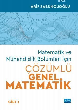 Matematik ve Mühendislik Bölümleri İçin Çözümlü Genel Matematik - Cilt
