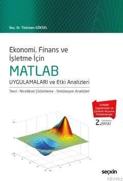 MATLAB Uygulamaları ve Etki Analizleri; Teori – Niceliksel Çözümleme – Simülasyon Analizleri
