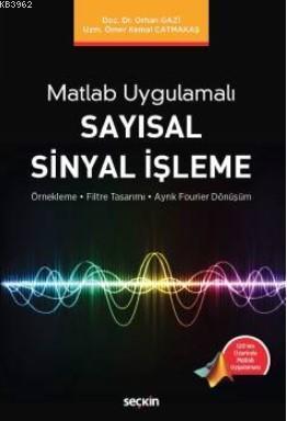 Matlab Uygulamalı Sayısal Sinyal İşleme; Örnekleme-Filtre Tasarımı–Ayrık Fourier Dönüşüm