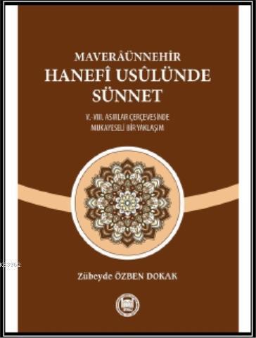Maveraünnehir Hanefi Usülünde Sünnet; (V.-VIII. Asırlar Çerçevesinde Mukayeseli Bir Yaklaşım)
