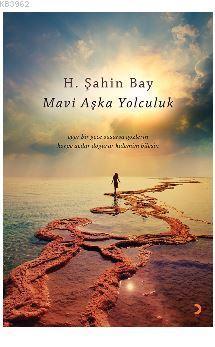 Mavi Aşka Yolculuk; eğer bir gece susarsa gözlerin körpe acılar doğurur kalemim bilesin