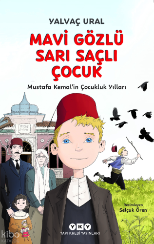 Mavi Gözlü Sarı Saçlı Çocuk;Mustafa Kemal’in Çocukluk Yılları