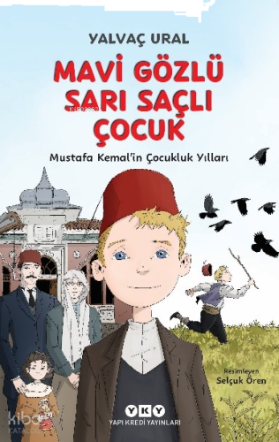Mavi Gözlü Sarı Saçlı Çocuk ;Mustafa Kemal’in Çocukluk Yılları