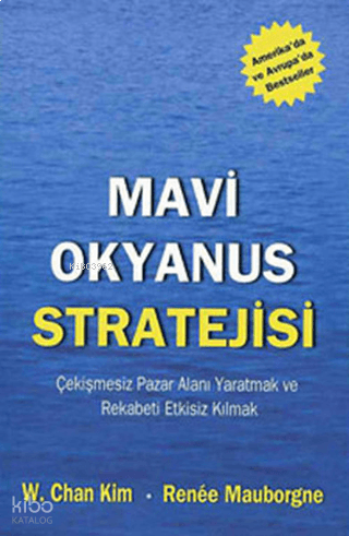 Mavi Okyanus Stratejisi;Çekişmesiz Pazar Alanı Yaratmak ve Rekabeti Et