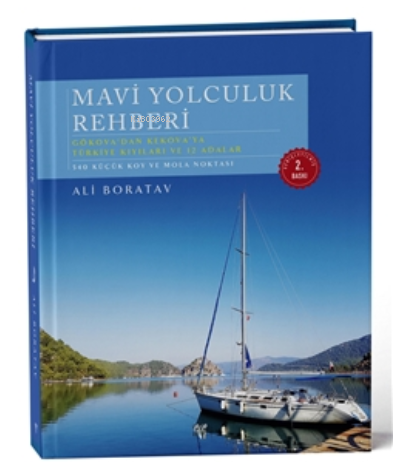 Mavi Yolculuk Rehberi. Gökova'dan Kekova'ya Türkiye'nin Kıyıları ve 12 Adalar (3. Baskı)