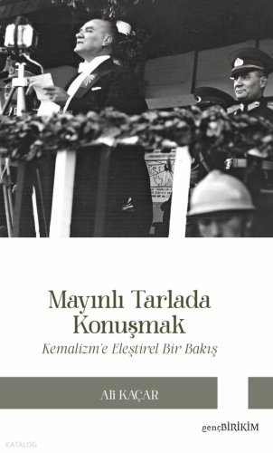 Mayınlı Tarlada Konuşmak ;Kemalizm’e Eleştirel Bakış