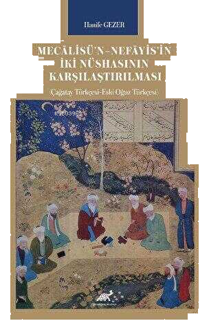 Mecālisü’n–Nefāyis’in İki Nüshasının Karşılaştırılması (Çağatay Türkçesi-Eski Oğuz Türkçesi)