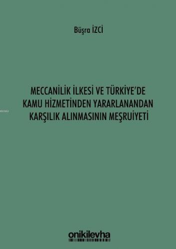 Meccanilik İlkesi ve Türkiye'de Kamu Hizmetinden Yararlanandan Karşılık Alınmasının Meşruiyeti