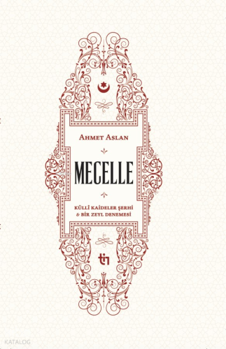 Mecelle - Külli Kâideler Şerhi ve Bir Zeyl Denemesi