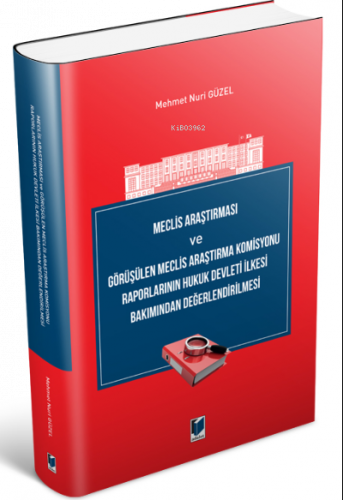 Meclis Araştırması ve Görüşülen Meclis Araştırma Komisyonu Raporlarının Hukuk Devleti İlkesi Bakımından Değerlendirilmesi 151,00 ₺
