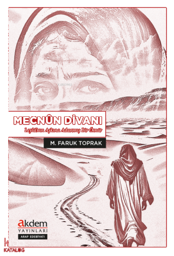 Mecnûn Divanı;Leylâ’nın Aşkına Adanmış Bir Ömür