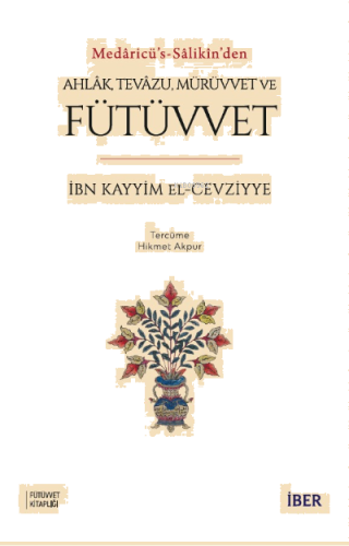 Medâricü’s-Sâlikîn’den Ahlâk, Tevâzu, Mürüvvet Ve Fütüvvet