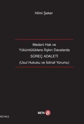 Medeni Hak ve Yükümlülüklere İlişkin Davalarda Süreç Adaleti; Usul Hukuku ve İstinaf Yorumu