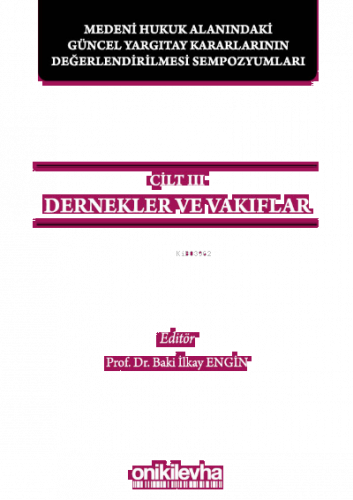 Medeni Hukuk Alanındaki Güncel Yargıtay Kararlarının Değerlendirilmesi Sempozyumları Cilt 3 - Dernekler ve Vakıflar