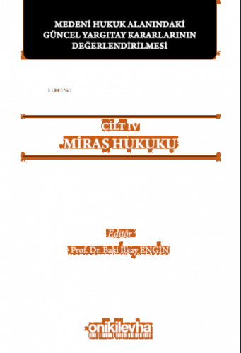 Medeni Hukuk Alanındaki Güncel Yargıtay Kararlarının Değerlendirilmesi;Sempozyumları Cilt IV - Miras Hukuku