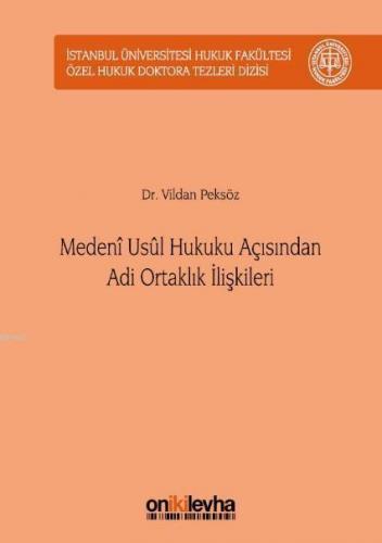 Medeni Usul Hukuku Açısından Adi Ortaklık İlişkileri; İstanbul Üniversitesi Hukuk Fakültesi Özel Hukuk Doktora Tezleri Dizisi No:12