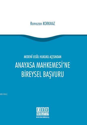 Medeni Usul Hukuku Açısından Anayasa Mahkemesi'ne Bireysel Başvuru