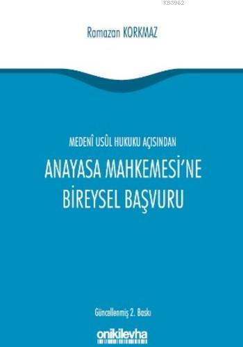 Medeni Usul Hukuku Açısından Anayasa Mahkemesi'ne Bireysel Başvuru