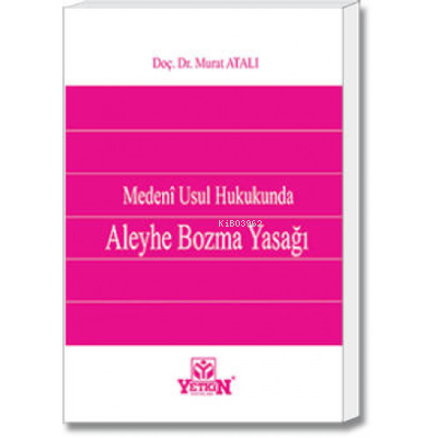 Medenî Usul Hukukunda Aleyhe Bozma Yasağı